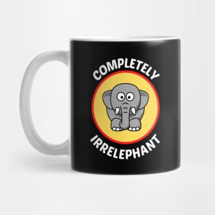 Completely Irrelephant - Elephant Pun Mug